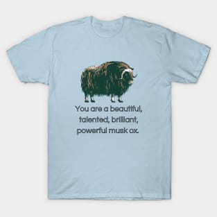 You Are A Beautiful, Talented, Brilliant, Powerful Musk Ox T-Shirt